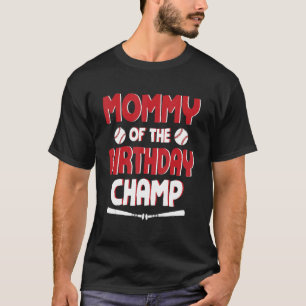 Mummy Of The Birthday Baseball Player Champion Son T-Shirt