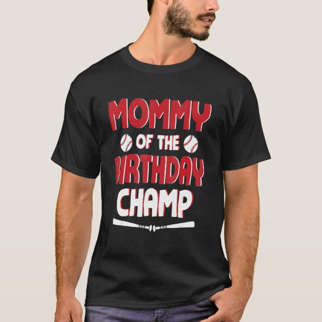Mummy Of The Birthday Baseball Player Champion Son T-Shirt (Front)