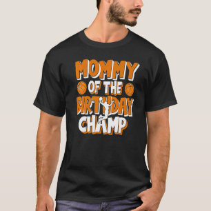 Mummy Of The Birthday Champ Boys Basketball Party T-Shirt