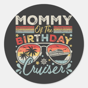Mummy of the Birthday Cruiser Vacation Classic Round Sticker