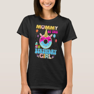 Mummy Of The Birthday Girl Doughnut Unicorn Magic T-Shirt