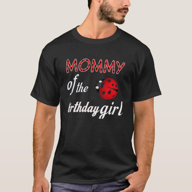 Mummy Of The Birthday Girl  Family Ladybug Birthda T-Shirt (Front)