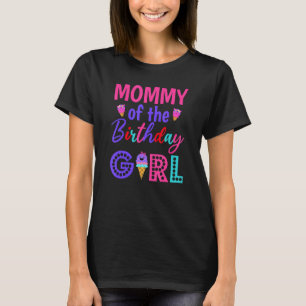 Mummy Of The Birthday Girl Mum Ice Cream First Bir T-Shirt
