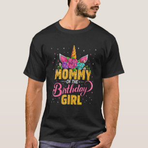 Mummy Of The Birthday Girl Unicorn Girls Family Ma T-Shirt