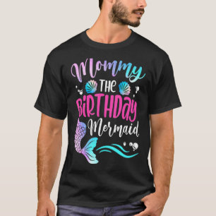 Mummy Of The Birthday Mermaid Family Mathching T-Shirt