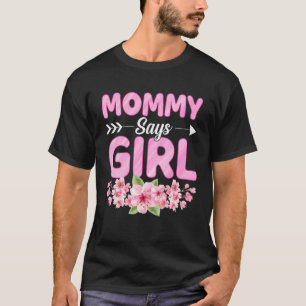 Mummy Says Girl Funny Baby Shower Gender Reveal Pa T-Shirt