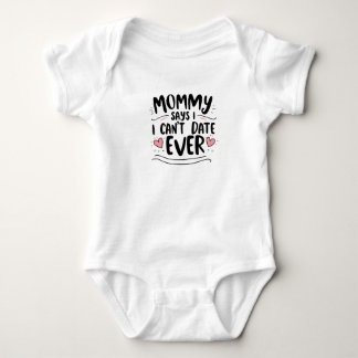 Mummy says i cant date ever baby bodysuit