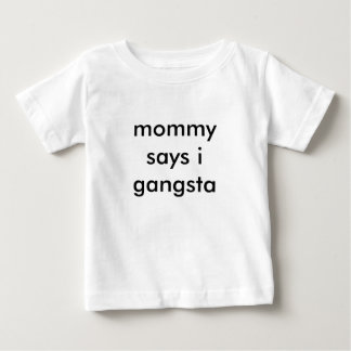 mummy says i gangsta baby T-Shirt