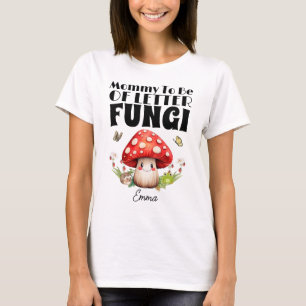 Mummy To Be Of Little Fungi Mushroom Baby Shower T-Shirt