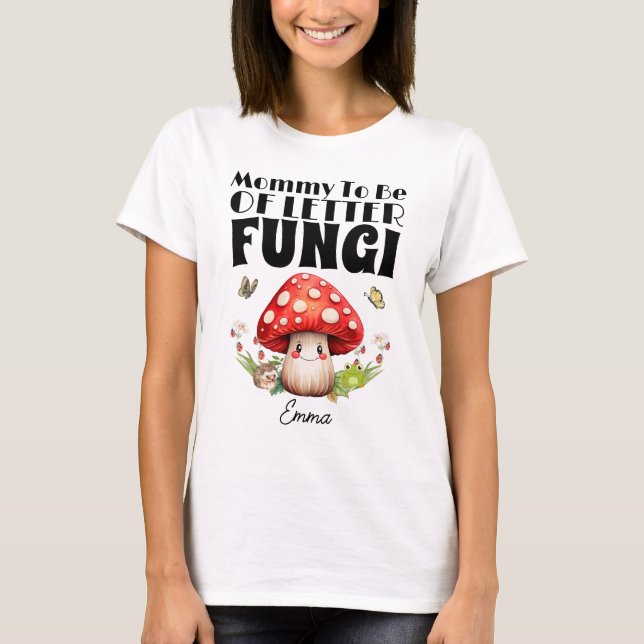 Mummy To Be Of Little Fungi Mushroom Baby Shower T-Shirt (Front)