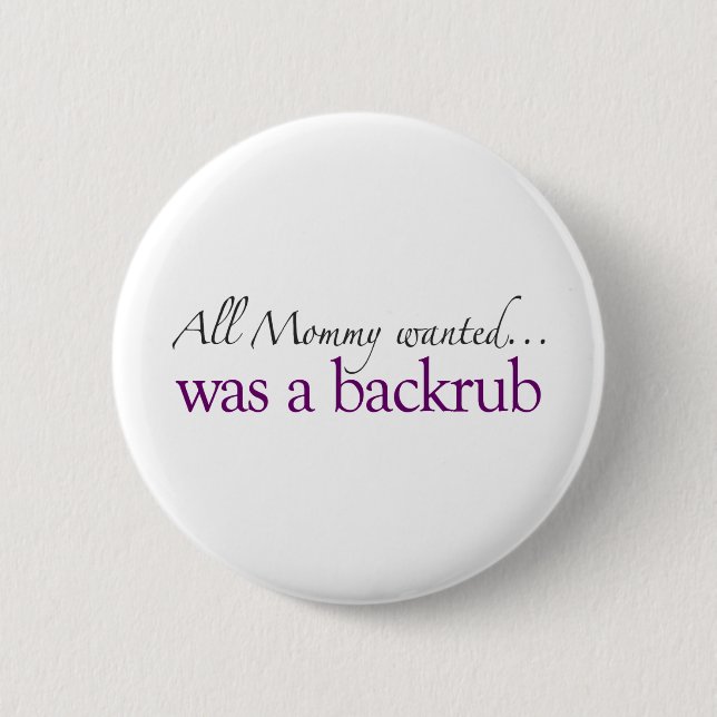 Mummy Wanted a Backrub 6 Cm Round Badge (Front)