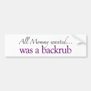 Mummy Wanted a Backrub Bumper Sticker