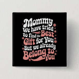 Mummy We Have Tried To Find The Best Gift For You 15 Cm Square Badge