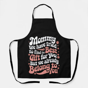 Mummy We Have Tried To Find The Best Gift For You Apron