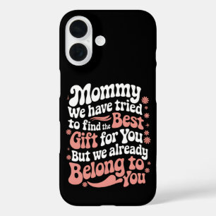 Mummy We Have Tried To Find The Best Gift For You iPhone 16 Case