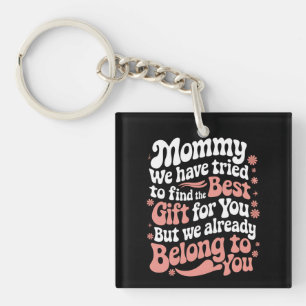Mummy We Have Tried To Find The Best Gift For You Key Ring