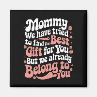 Mummy We Have Tried To Find The Best Gift For You