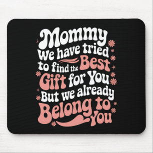 Mummy We Have Tried To Find The Best Gift For You Mouse Mat