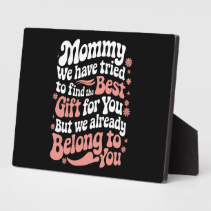 Mummy We Have Tried To Find The Best Gift For You Plaque