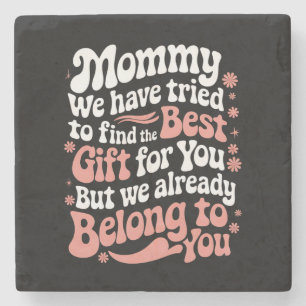 Mummy We Have Tried To Find The Best Gift For You Stone Coaster