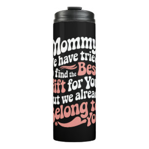 Mummy We Have Tried To Find The Best Gift For You Thermal Tumbler