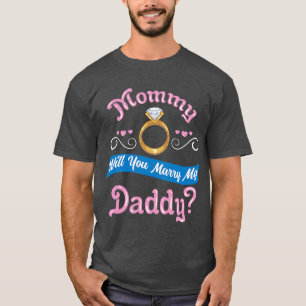 Mummy Will You Marry My Daddy Marriage Proposal g T-Shirt