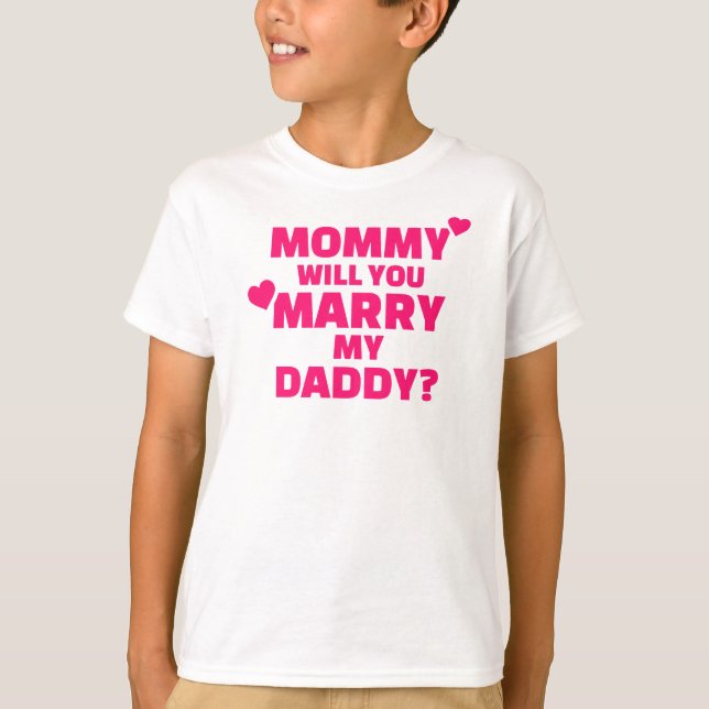 Mummy will you marry my daddy T-Shirt (Front)