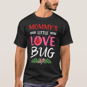 Mummy's Little Love Bug Happy Mothers Day For Bugs T-Shirt