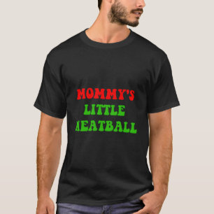 Mummy'S Little Meatball Funny Italian Joke T-Shirt