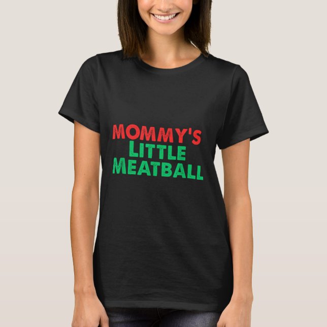 Mummy's Little Meatball Funny Italian  T-Shirt (Front)