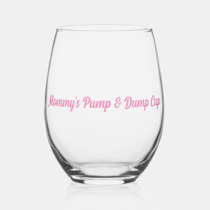 Mummy's Pump & Dump Cup girl mum Stemless Wine Glass