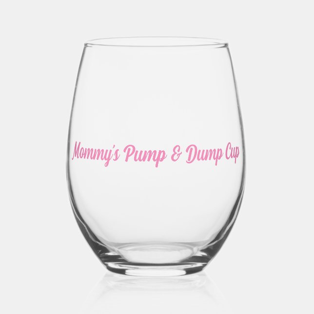 Mummy's Pump & Dump Cup girl mum Stemless Wine Glass (Front)