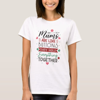 Mums are like buttons Funny Mothers Day T-Shirt