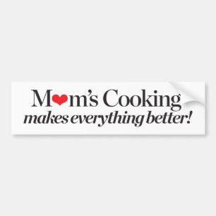Mum's Cooking Makes Everything Better Bumper Sticker
