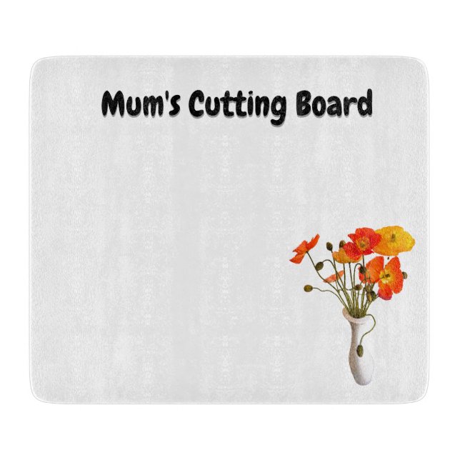 Mum's Cutting Board with vase of Poppies (Front)