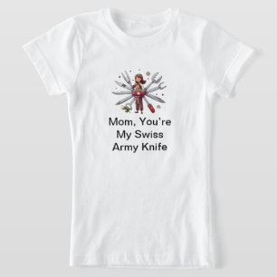 Mum's Day Gift: Mum, You’re My Swiss Army Knife T-Shirt