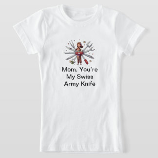 Mum's Day Gift: Mum, You’re My Swiss Army Knife T-Shirt