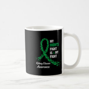 Mum's Fight Is My Fight Kidney Disease Awareness  Coffee Mug