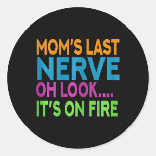 Mum's Last Nerve Oh Look Mama Mummy Mum Mothers Da Classic Round Sticker