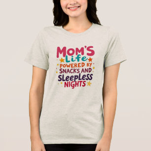 Mum's Life Powered by Snacks and Sleepless Nights Tri-Blend Shirt