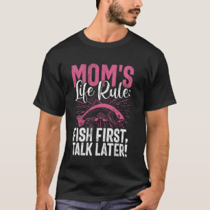 Mum's Life Rule Fish First, Talk Later! Fishing Mo T-Shirt