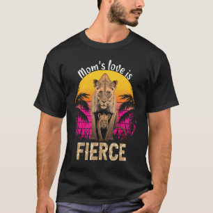 Mum's Love is Fierce Fierce Mama Love T-Shirt