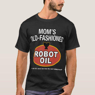 mum's old fashioned robot oil T-Shirt