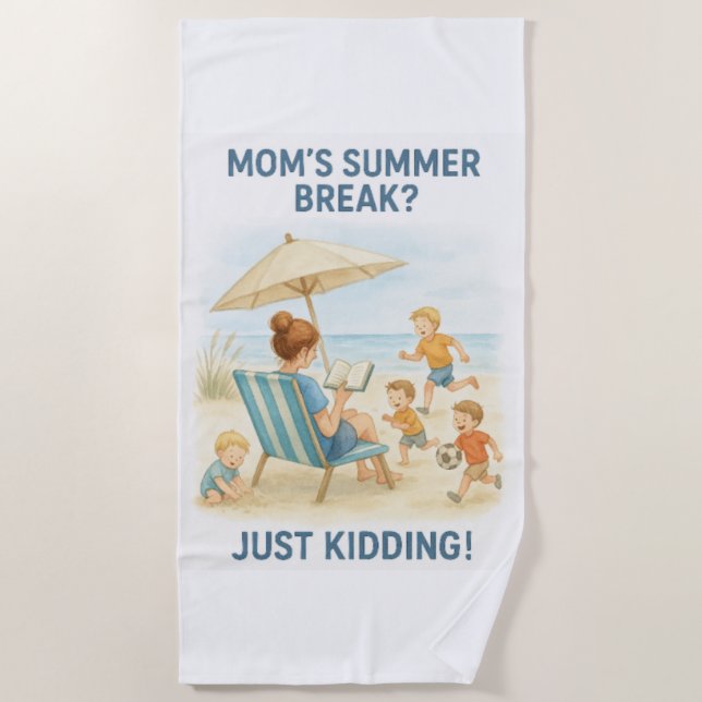 Mum's Summer Break? – Just Kidding! Beach Towel (Front)