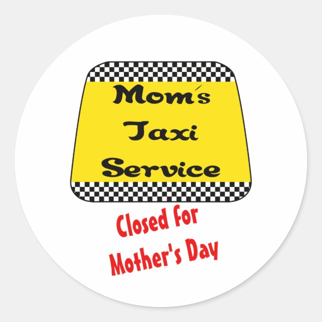 Mum's taxi service: Closed for Mother's Day. Classic Round Sticker (Front)