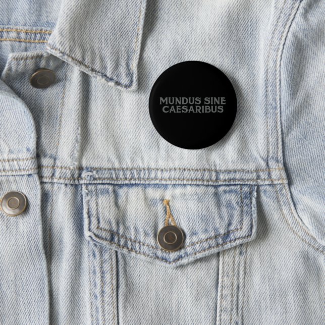 Mundus Sine Caesaribus 6 Cm Round Badge (In Situ)