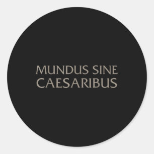 Mundus Sine Caesaribus For Men And Women  Classic Round Sticker