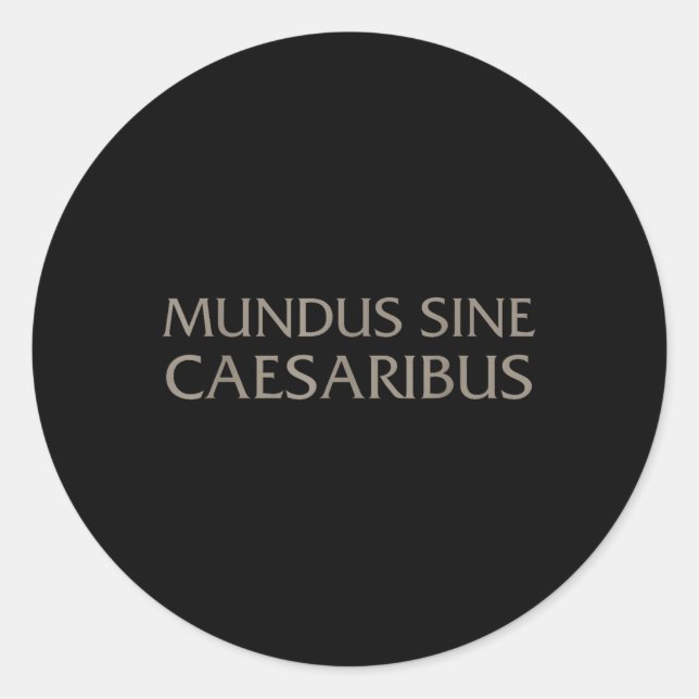 Mundus Sine Caesaribus For Men And Women  Classic Round Sticker (Front)