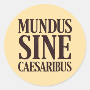 Mundus Sine Caesaribus – No Rulers Latin Quote Classic Round Sticker