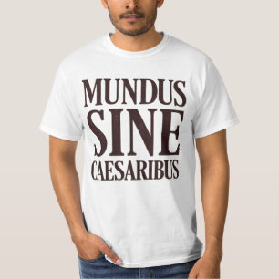 Mundus Sine Caesaribus – No Rulers Latin Quote T-Shirt